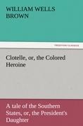 Clotelle, or, the Colored Heroine: A tale of the Southern States, or, the Presidents Daughter