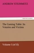 The Gaming Table: Its Votaries and Victims: Volume I (of II)