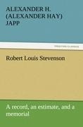 Robert Louis Stevenson: A record, an estimate, and a memorial