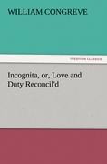 Incognita, or, Love and Duty Reconcild