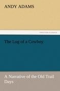 The Log of a Cowboy: A Narrative of the Old Trail Days