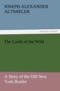 The Lords of the Wild: A Story of the Old New York Border