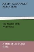 The Shades of the Wilderness: A Story of Lees Great Stand