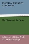 The Shadow of the North: A Story of Old New York and a Lost Campaign