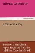 A Tale of One City: The New Birmingham Papers Reprinted from the Midland Counties Herald