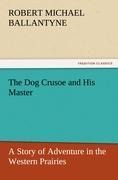 The Dog Crusoe and His Master: A Story of Adventure in the Western Prairies