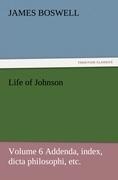 Life of Johnson: Volume 6 Addenda, index, dicta philosophi, etc.