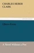 Elbow-Room: A Novel Without a Plot