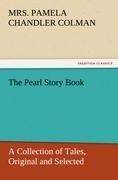 The Pearl Story Book: A Collection of Tales, Original and Selected