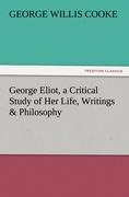 George Eliot, a Critical Study of Her Life, Writings & Philosophy