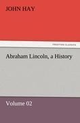 Abraham Lincoln, a History: Volume 02