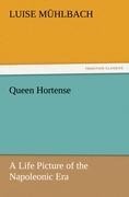 Queen Hortense: A Life Picture of the Napoleonic Era