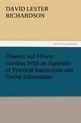 Flowers and Flower-Gardens With an Appendix of Practical Instructions and Useful Information