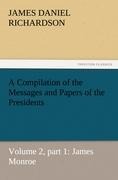 A Compilation of the Messages and Papers of the Presidents: Volume 2, part 1: James Monroe