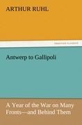 Antwerp to Gallipoli: A Year of the War on Many Fronts-and Behind Them