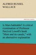 Is Mars habitable? A critical examination of Professor Percival Lowells book Mars and its canals, with an alternative explanation