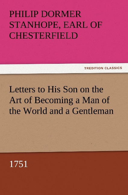 Letters to His Son on the Art of Becoming a Man of the World and a Gentleman, 1751