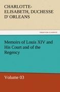 Memoirs of Louis XIV and His Court and of the Regency - Volume 03