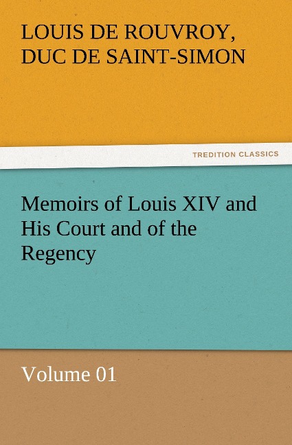 Memoirs of Louis XIV and His Court and of the Regency - Volume 01