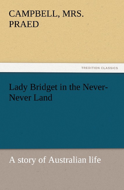 Lady Bridget in the Never-Never Land: a story of Australian life