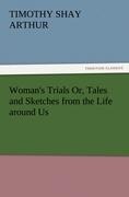 Womans Trials Or, Tales and Sketches from the Life around Us