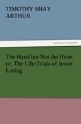 The Hand but Not the Heart or, The Life-Trials of Jessie Loring