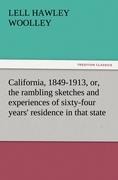 California, 1849-1913, or, the rambling sketches and experiences of sixty-four years residence in that state