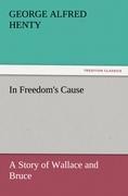 In Freedoms Cause : a Story of Wallace and Bruce
