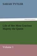 Life of Her Most Gracious Majesty the Queen - Volume 1