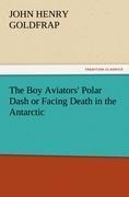 The Boy Aviators Polar Dash or Facing Death in the Antarctic
