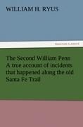 The Second William Penn A true account of incidents that happened along the old Santa Fe Trail