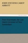 Peter Stuyvesant, the Last Dutch Governor of New Amsterdam