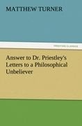 Answer to Dr. Priestleys Letters to a Philosophical Unbeliever