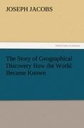 The Story of Geographical Discovery How the World Became Known