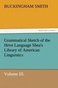 Grammatical Sketch of the Heve Language Sheas Library of American Linguistics. Volume III.