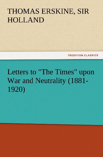 Letters to The Times upon War and Neutrality (1881-1920)