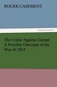 The Crime Against Europe A Possible Outcome of the War of 1914