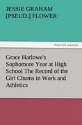 Grace Harlowes Sophomore Year at High School The Record of the Girl Chums in Work and Athletics