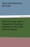 The Great Lone Land A Narrative of Travel and Adventure in the North-West of America