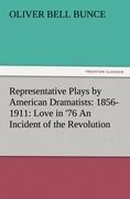 Representative Plays by American Dramatists: 1856-1911: Love in 76 An Incident of the Revolution