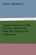 Literary Character of Men of Genius Drawn from Their Own Feelings and Confessions