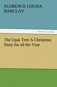 The Upas Tree A Christmas Story for all the Year