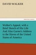 Walkers Appeal, with a Brief Sketch of His Life And Also Garnets Address to the Slaves of the United States of America
