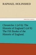 Chronicles 1 (of 6): The Historie of England 5 (of 8) The Fift Booke of the Historie of England.