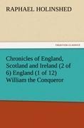 Chronicles of England, Scotland and Ireland (2 of 6) England (1 of 12) William the Conqueror