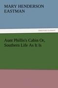 Aunt Philliss Cabin Or, Southern Life As It Is