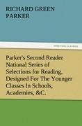Parkers Second Reader National Series of Selections for Reading, Designed For The Younger Classes In Schools, Academies, &C.
