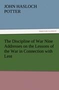 The Discipline of War Nine Addresses on the Lessons of the War in Connection with Lent
