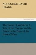 The House of Walderne A Tale of the Cloister and the Forest in the Days of the Barons Wars
