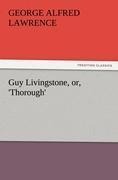Guy Livingstone, or, Thorough